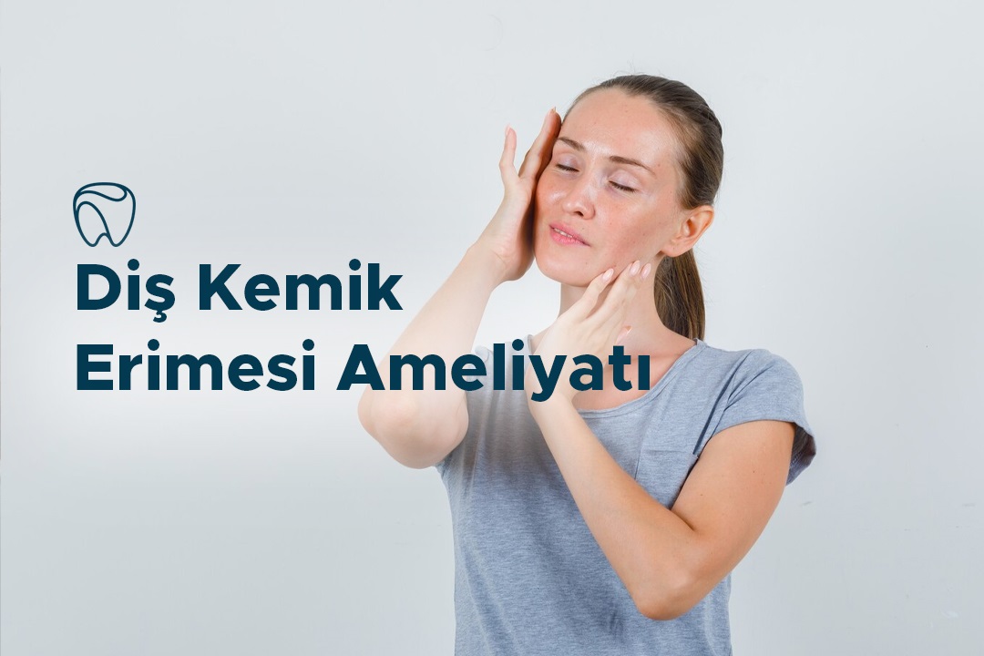 Diş Kemik Erimesi Ameliyatı Diş Kemik Erimesi Ameliyatı